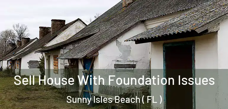  Sell House With Foundation Issues Sunny Isles Beach ( FL )