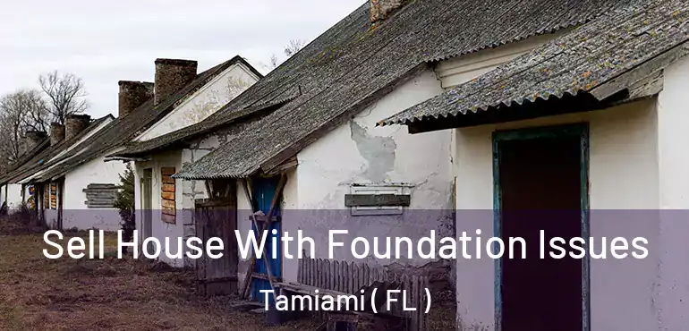  Sell House With Foundation Issues Tamiami ( FL )