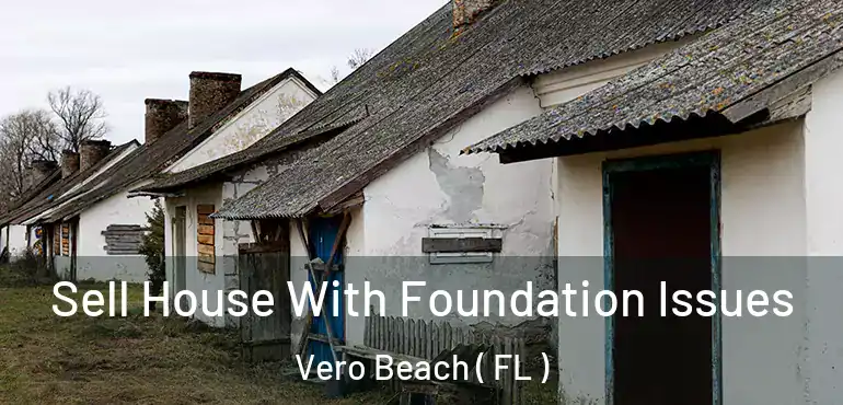  Sell House With Foundation Issues Vero Beach ( FL )