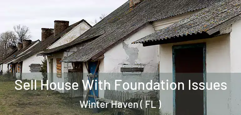  Sell House With Foundation Issues Winter Haven ( FL )
