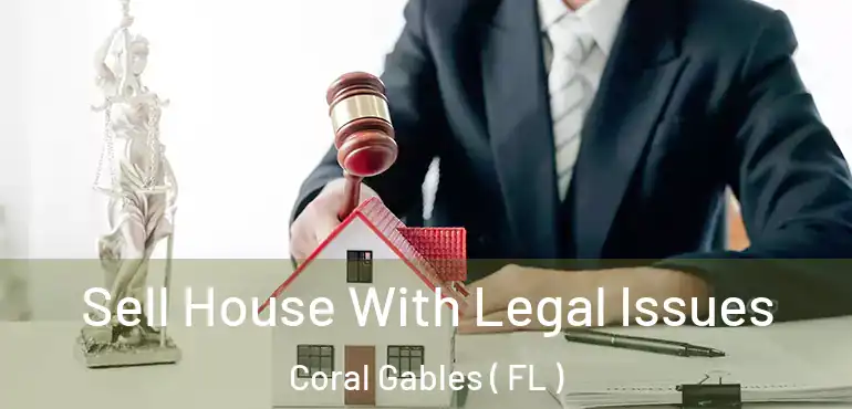  Sell House With Legal Issues Coral Gables ( FL )