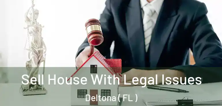  Sell House With Legal Issues Deltona ( FL )
