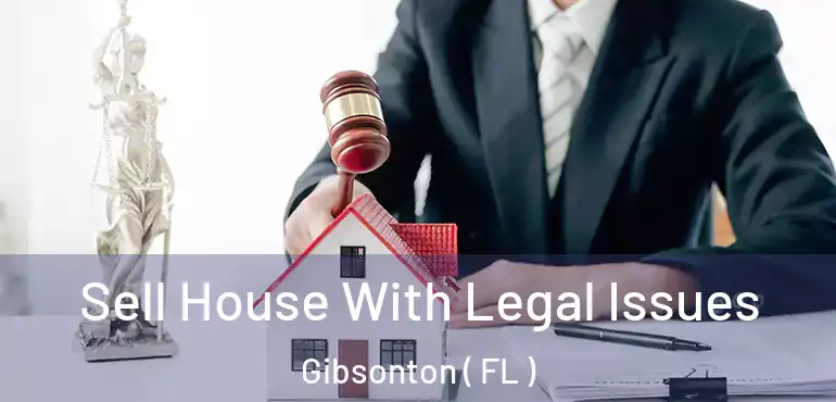  Sell House With Legal Issues Gibsonton ( FL )