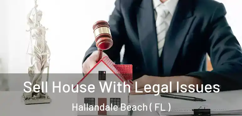  Sell House With Legal Issues Hallandale Beach ( FL )
