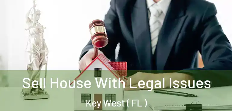  Sell House With Legal Issues Key West ( FL )