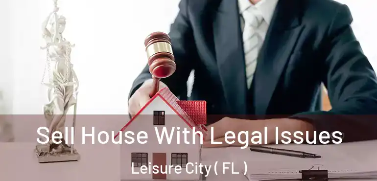  Sell House With Legal Issues Leisure City ( FL )