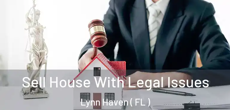  Sell House With Legal Issues Lynn Haven ( FL )
