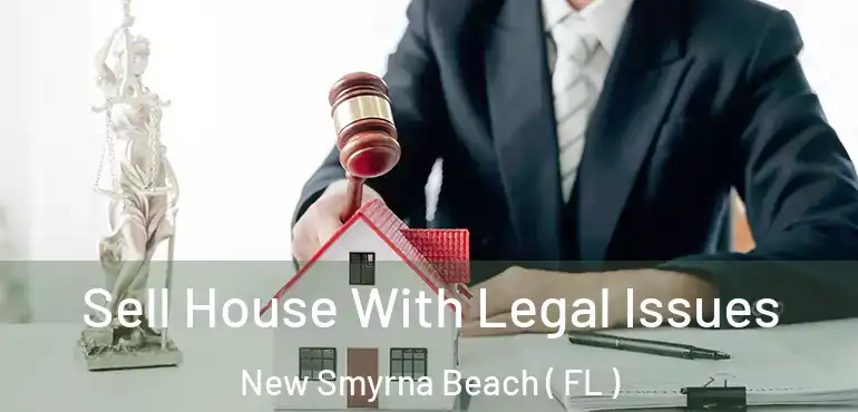  Sell House With Legal Issues New Smyrna Beach ( FL )