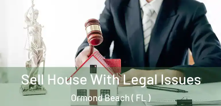  Sell House With Legal Issues Ormond Beach ( FL )