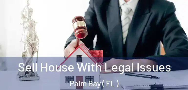  Sell House With Legal Issues Palm Bay ( FL )