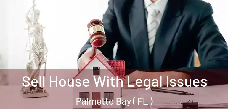  Sell House With Legal Issues Palmetto Bay ( FL )