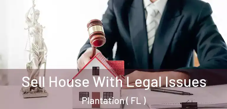 Sell House With Legal Issues Plantation ( FL )