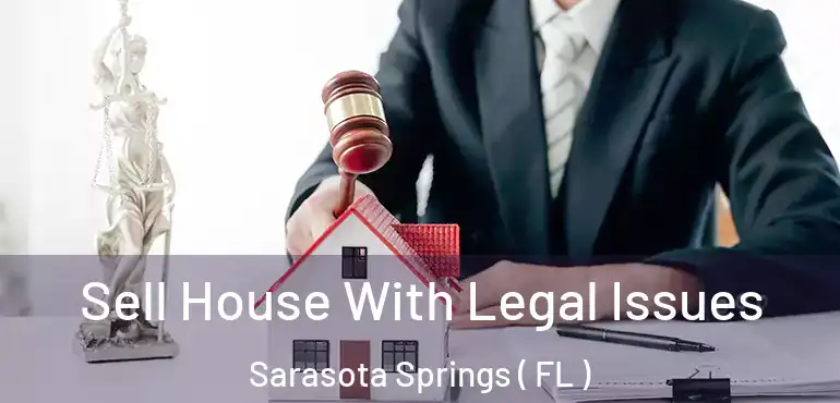  Sell House With Legal Issues Sarasota Springs ( FL )