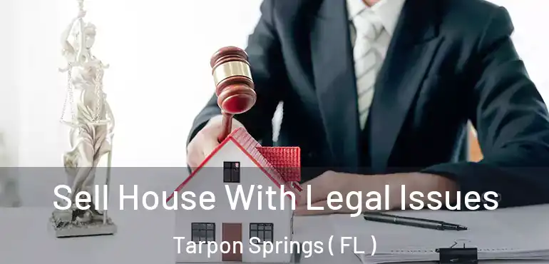  Sell House With Legal Issues Tarpon Springs ( FL )