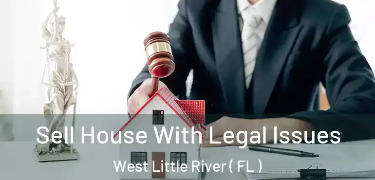  Sell House With Legal Issues West Little River ( FL )