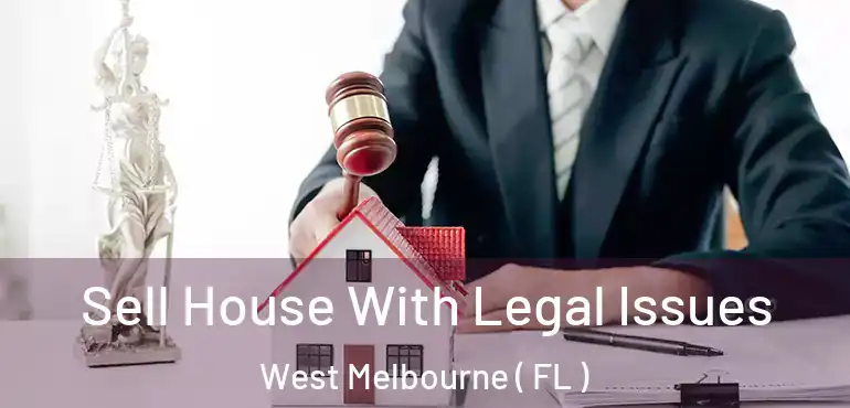  Sell House With Legal Issues West Melbourne ( FL )