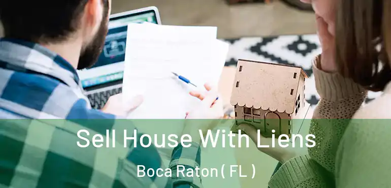  Sell House With Liens Boca Raton ( FL )
