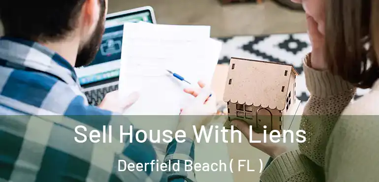  Sell House With Liens Deerfield Beach ( FL )