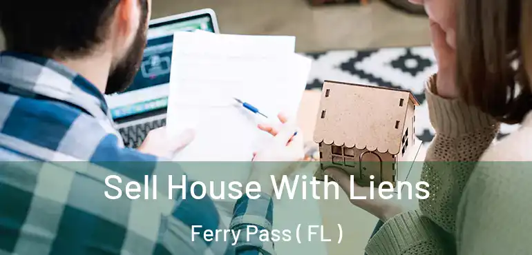  Sell House With Liens Ferry Pass ( FL )