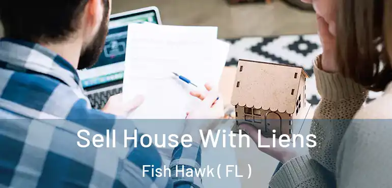  Sell House With Liens Fish Hawk ( FL )