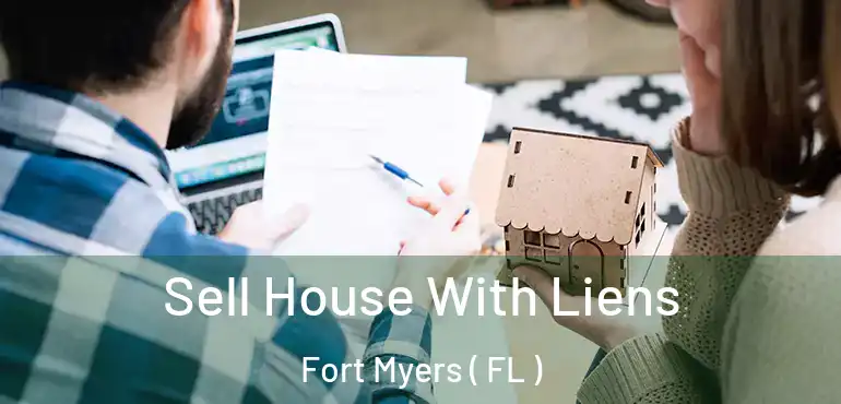  Sell House With Liens Fort Myers ( FL )