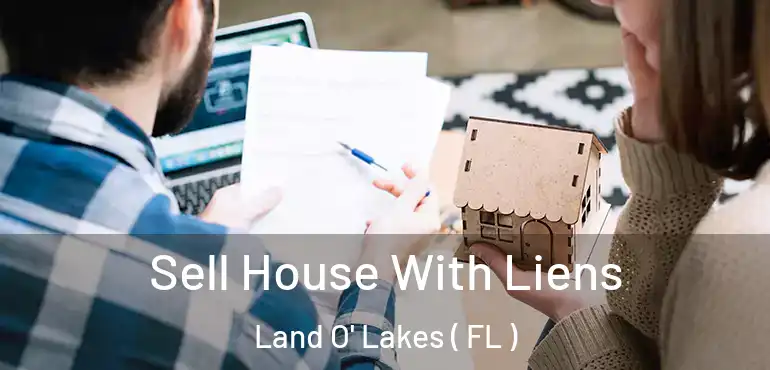  Sell House With Liens Land O' Lakes ( FL )