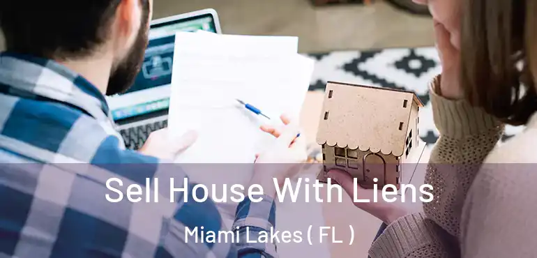  Sell House With Liens Miami Lakes ( FL )