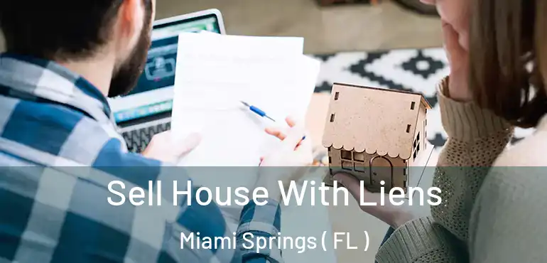  Sell House With Liens Miami Springs ( FL )
