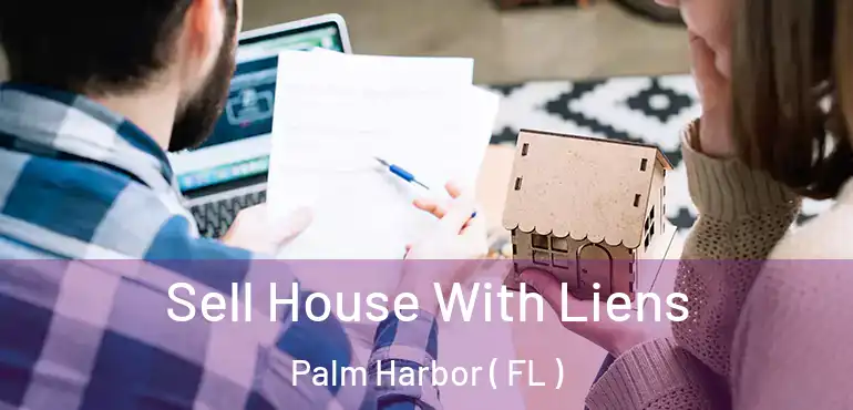  Sell House With Liens Palm Harbor ( FL )
