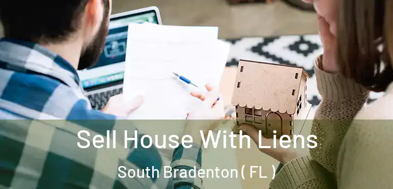  Sell House With Liens South Bradenton ( FL )