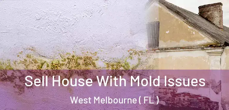  Sell House With Mold Issues West Melbourne ( FL )