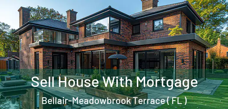  Sell House With Mortgage Bellair-Meadowbrook Terrace ( FL )