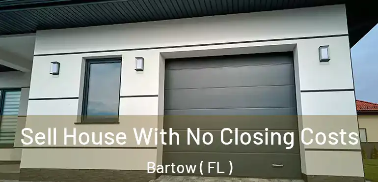  Sell House With No Closing Costs Bartow ( FL )