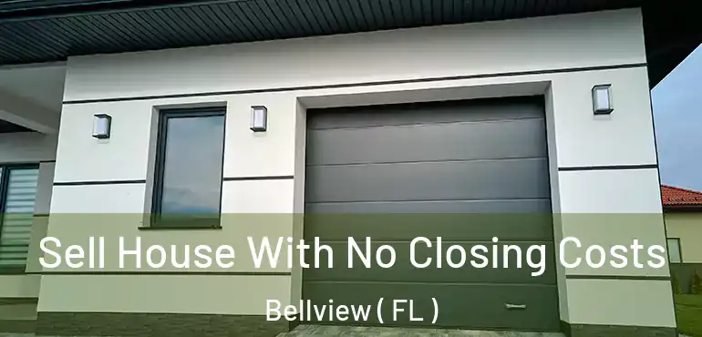  Sell House With No Closing Costs Bellview ( FL )