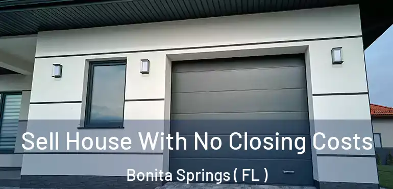  Sell House With No Closing Costs Bonita Springs ( FL )