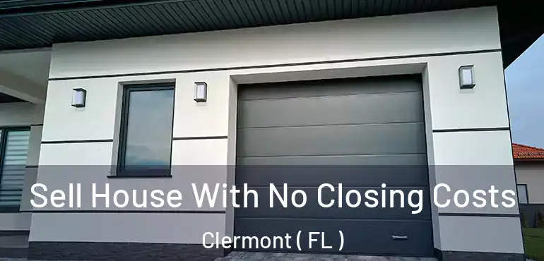 Sell House With No Closing Costs Clermont ( FL )