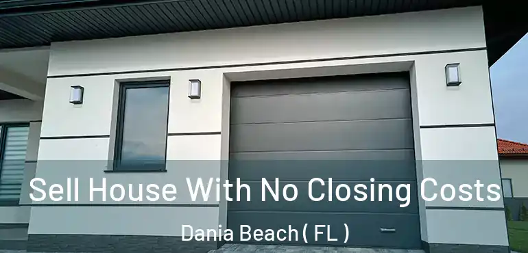  Sell House With No Closing Costs Dania Beach ( FL )