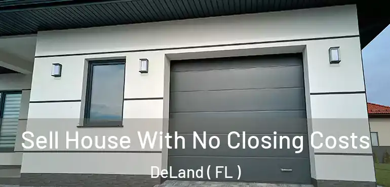  Sell House With No Closing Costs DeLand ( FL )