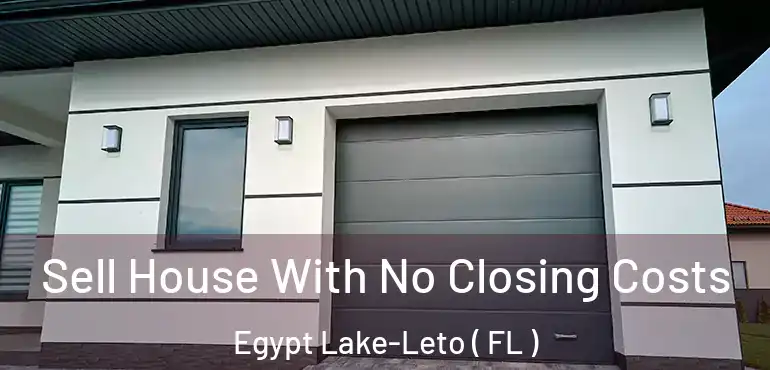  Sell House With No Closing Costs Egypt Lake-Leto ( FL )
