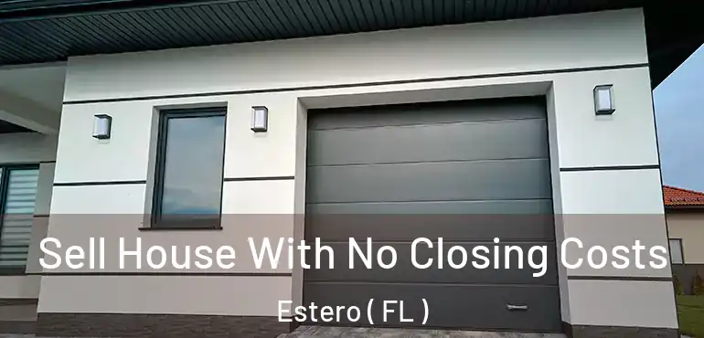  Sell House With No Closing Costs Estero ( FL )