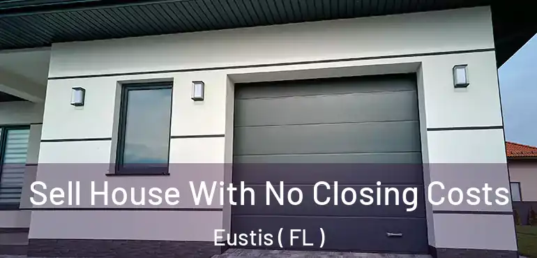  Sell House With No Closing Costs Eustis ( FL )