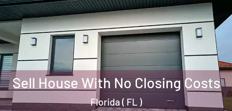  Sell House With No Closing Costs Florida ( FL )