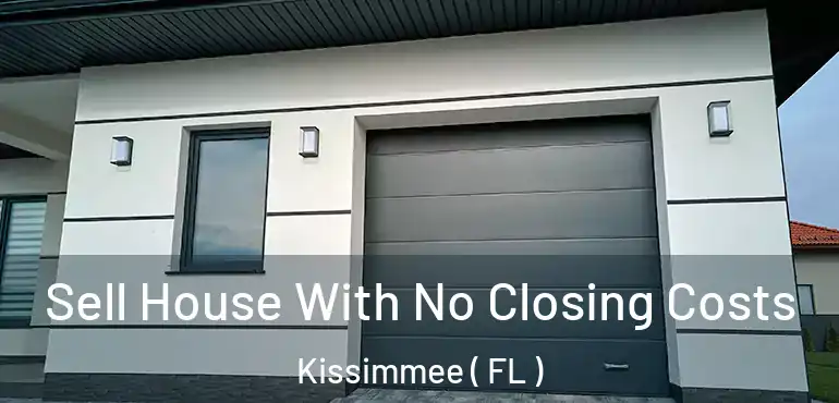  Sell House With No Closing Costs Kissimmee ( FL )