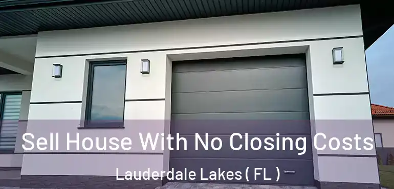  Sell House With No Closing Costs Lauderdale Lakes ( FL )