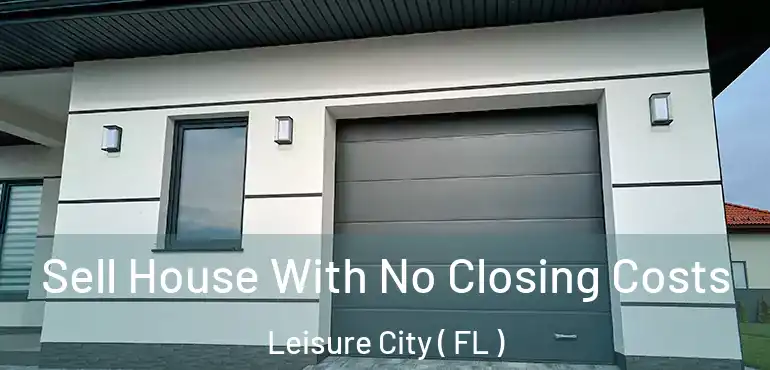  Sell House With No Closing Costs Leisure City ( FL )