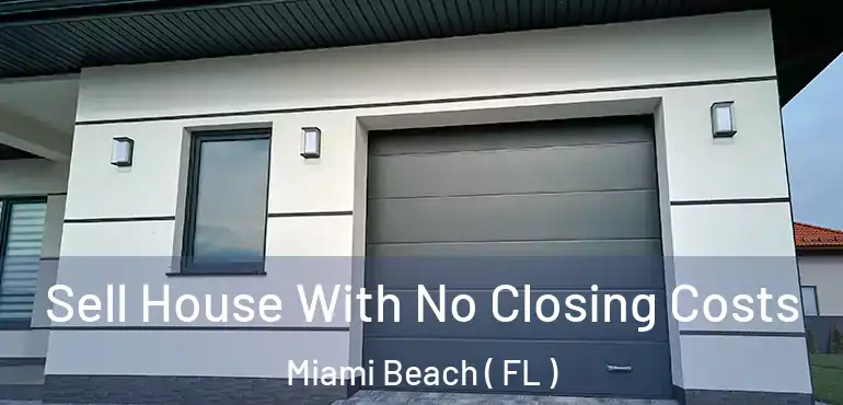  Sell House With No Closing Costs Miami Beach ( FL )