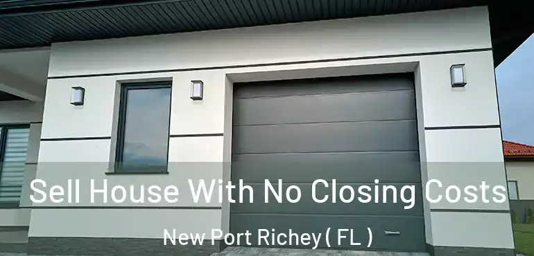  Sell House With No Closing Costs New Port Richey ( FL )
