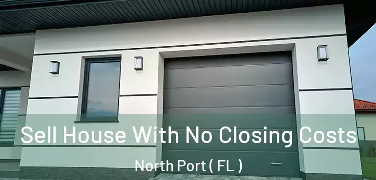  Sell House With No Closing Costs North Port ( FL )