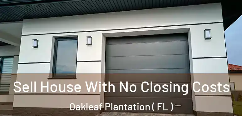  Sell House With No Closing Costs Oakleaf Plantation ( FL )