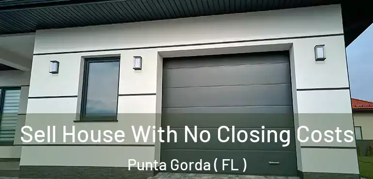  Sell House With No Closing Costs Punta Gorda ( FL )